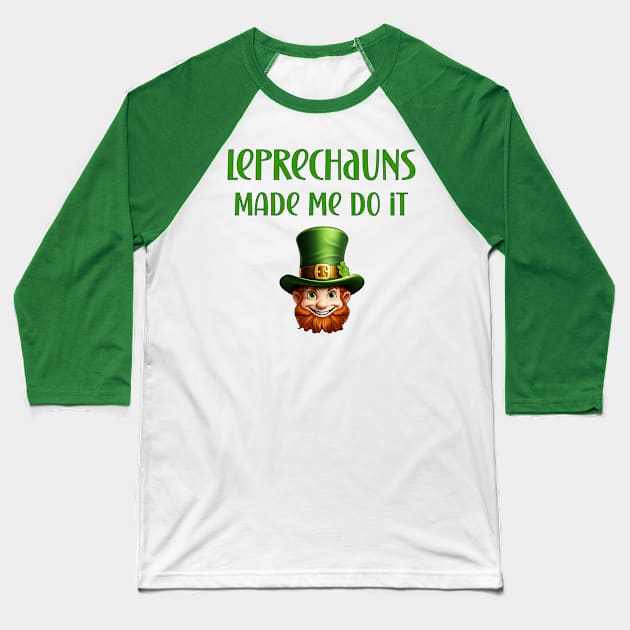 St Patricks Day Leprechauns Made Me Do It Design Baseball T-Shirt by Edgi